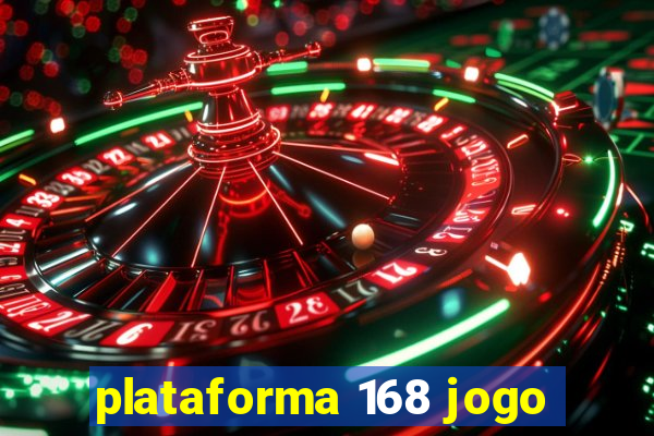 plataforma 168 jogo